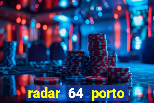 radar 64 porto seguro hoje